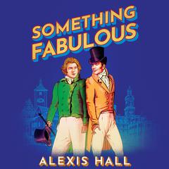 Something Fabulous Audiobook, by Alexis Hall