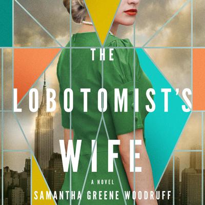 The Lobotomists Wife: A Novel Audiobook, by Samantha Greene Woodruff