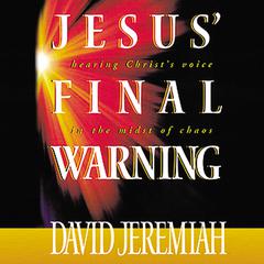 Jesus Final Warning: Hearing Christs Voice in the Midst of Chaos Audiobook, by David Jeremiah