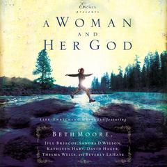 A Woman and Her God: Life-Enriching Messages Audiobook, by Beth Moore