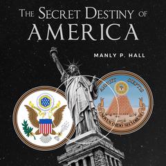 The Secret Destiny of America Audiobook, by Manly Palmer Hall