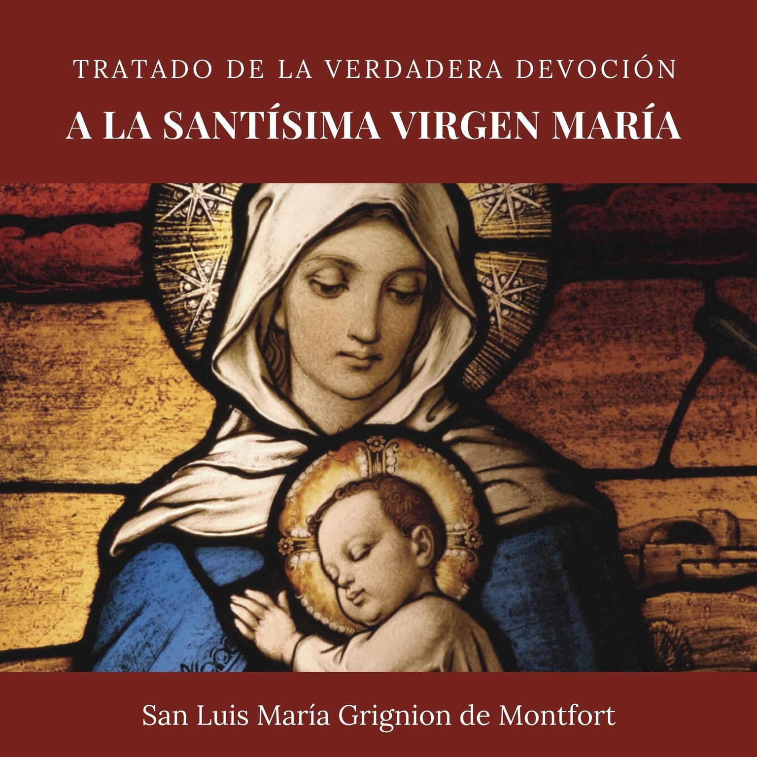 Tratado de la verdadera devoción a la Santísima Virgen María Audiobook, by San Luis María Grignion de Montfort