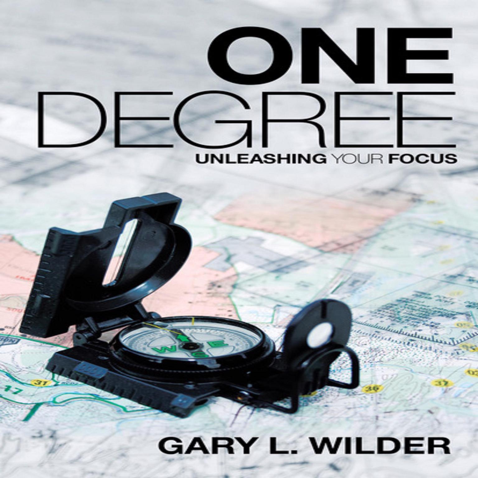 One Degree (Abridged): Unleashing Your Focus Audiobook, by Dr Gary L Wilder