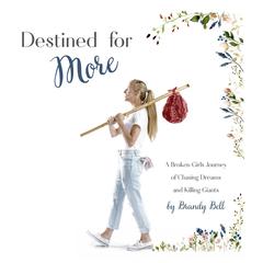 Destined for More: A Broken Girl’s Journey of Chasing Dreams and Killing Giants Audiobook, by Brandy Bell