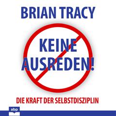 Keine Ausreden!: Die Kraft der Selbstdisziplin Audiobook, by Brian Tracy