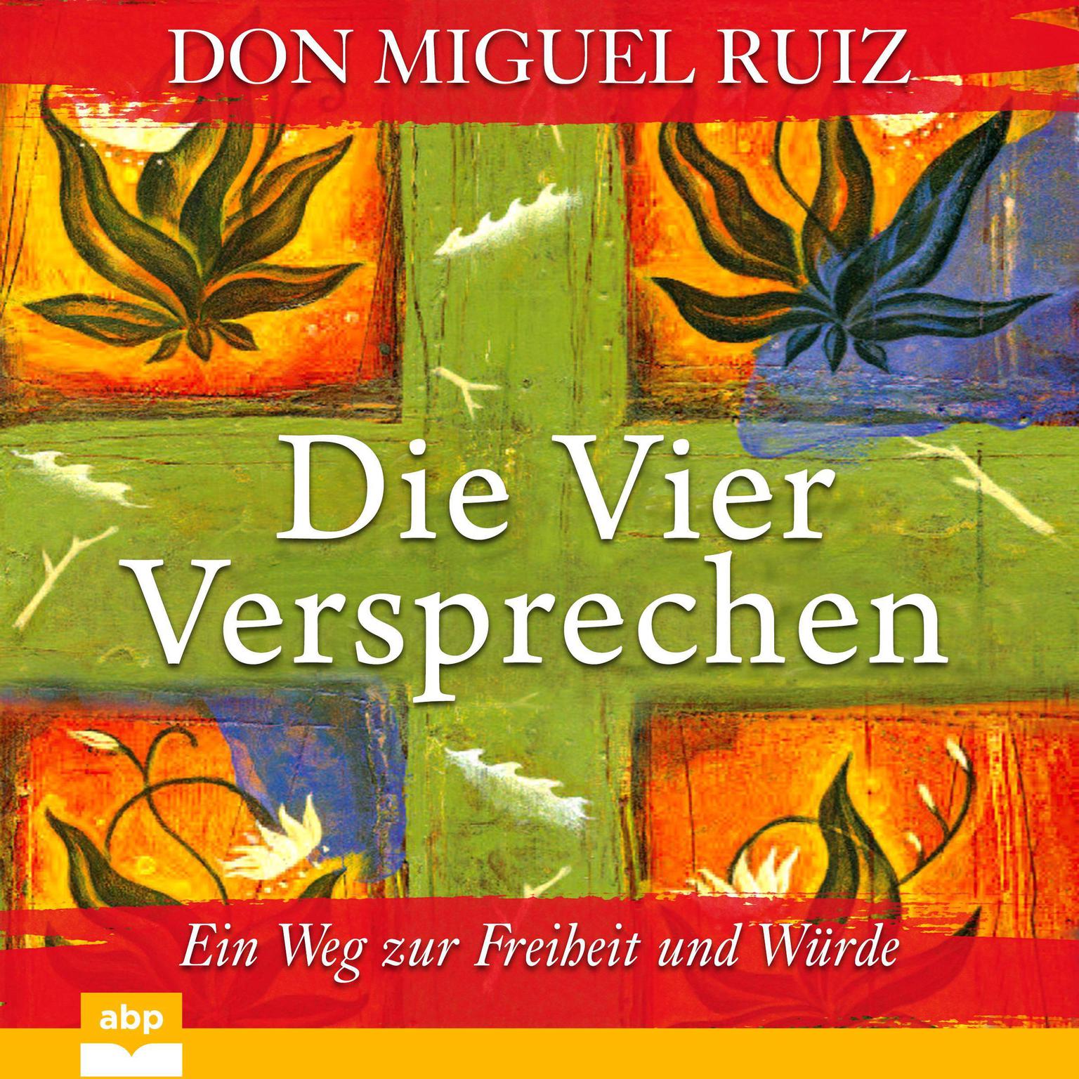 Die vier Versprechen: Ein Weg zur Freiheit und Würde Audiobook, by Don Miguel Ruiz