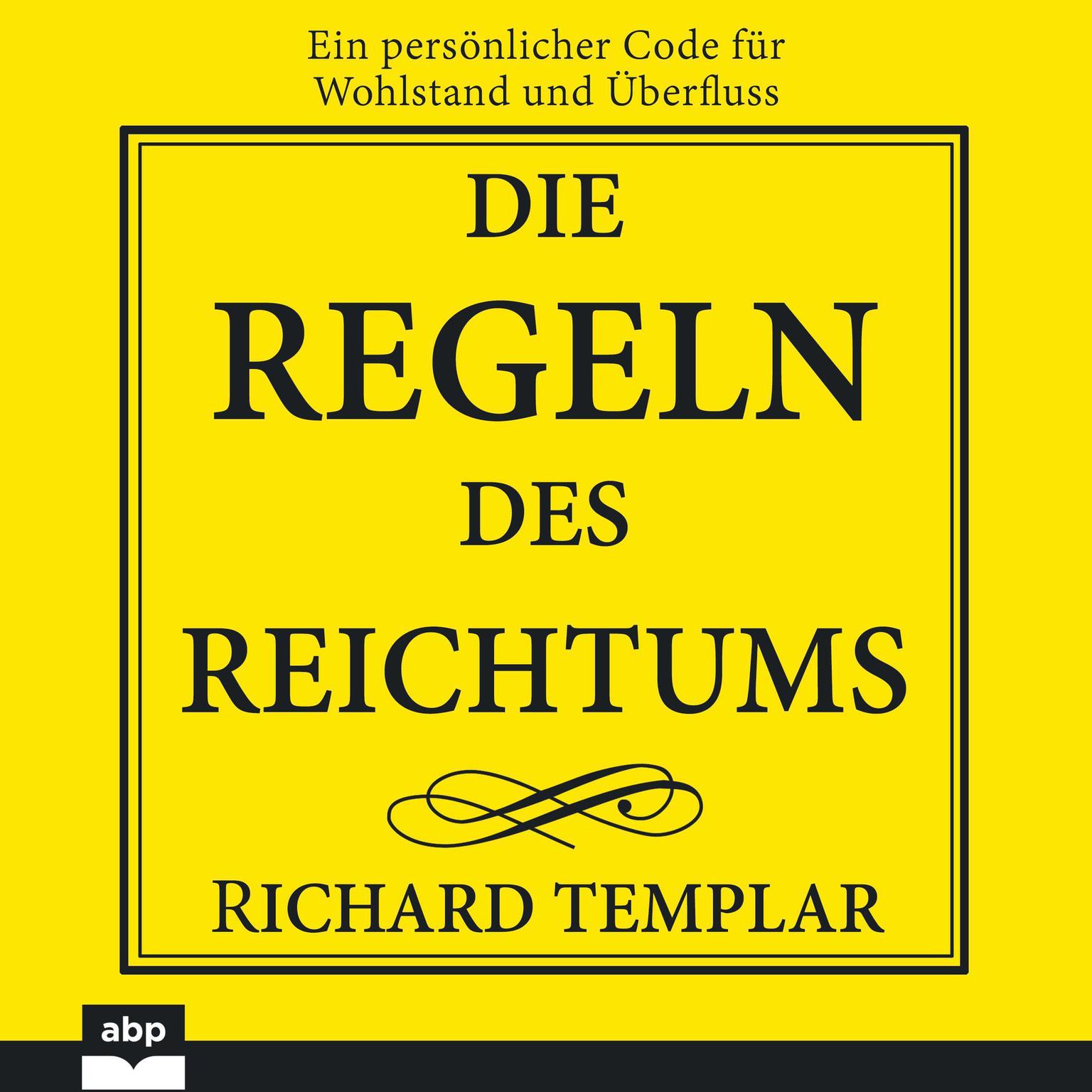Die Regeln des Reichtums: Ein persönlicher Code für Wohlstand und Überfluss Audiobook, by Richard Templar