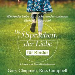 Die fünf Sprachen der Liebe für Kinder (abridged): Wie Kinder Liebe ausdrücken und empfangen Audiobook, by Gary Chapman