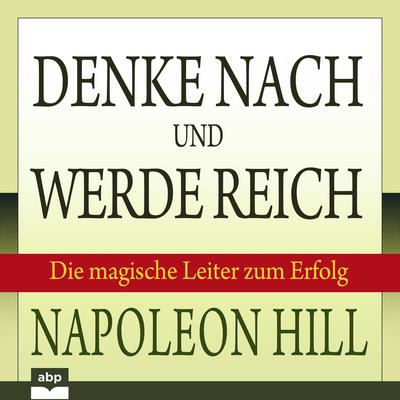 Denke nach und werde reich: Die magische Leiter zum Erfolg Audiobook, by Napoleon Hill