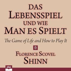 Das Lebensspiel und wie man es spielt: The Game of Life and How to Play It Audiobook, by Florence Scovel Shinn