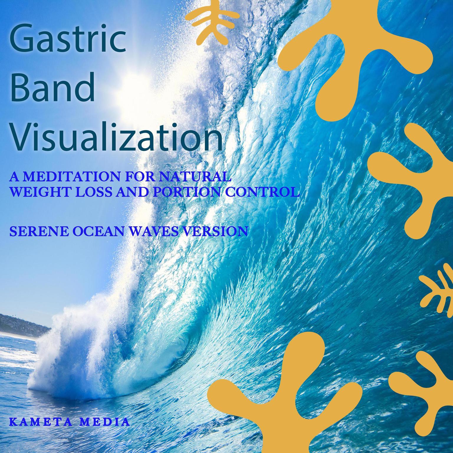 Gastric Band Visualization: A Meditation for Natural Weight Loss and Portion Control (Serene Ocean Waves Version) Audiobook, by Kameta Media