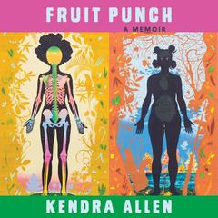 Fruit Punch: A Memoir Audiobook, by Kendra Allen