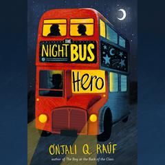 The Night Bus Hero Audiobook, by Onjali Q. Raúf