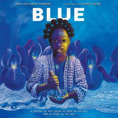 Blue: A History of the Color as Deep as the Sea and as Wide as the Sky Audiobook, by Nana Ekua Brew-Hammond