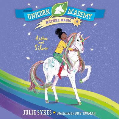 Unicorn Academy Nature Magic #4: Aisha and Silver Audiobook, by 