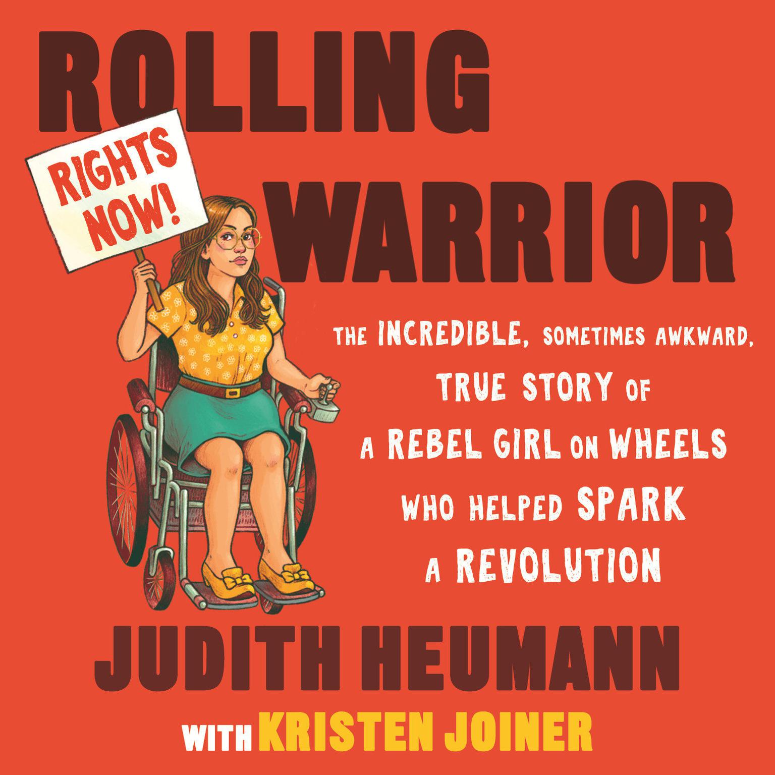 Rolling Warrior: The Incredible, Sometimes Awkward, True Story of a Rebel Girl on Wheels Who Helped Spark a Revolution Audiobook, by Judith Heumann