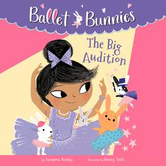 Ballet Bunnies #5: The Big Audition Audiobook, by Swapna Reddy