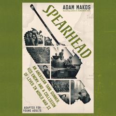 Spearhead (Adapted for Young Adults): An American Tank Gunner, His Enemy, and a Collision of Lives in World War II Audiobook, by Adam Makos