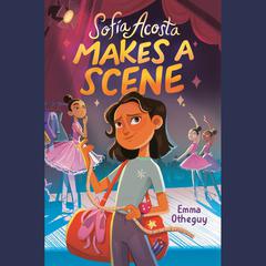 Sofía Acosta Makes a Scene Audiobook, by Emma Otheguy