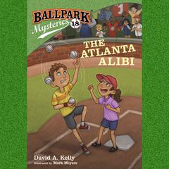 Ballpark Mysteries #18: The Atlanta Alibi Audiobook, by David A. Kelly