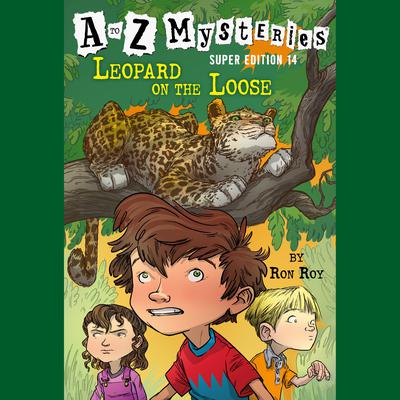 A to Z Mysteries Super Edition #14: Leopard on the Loose Audiobook, by Ron Roy