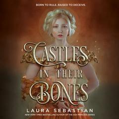 Castles in Their Bones Audiobook, by Laura Sebastian