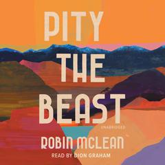 Pity the Beast Audiobook, by Robin McLean