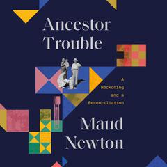 Ancestor Trouble: A Reckoning and a Reconciliation Audiobook, by 
