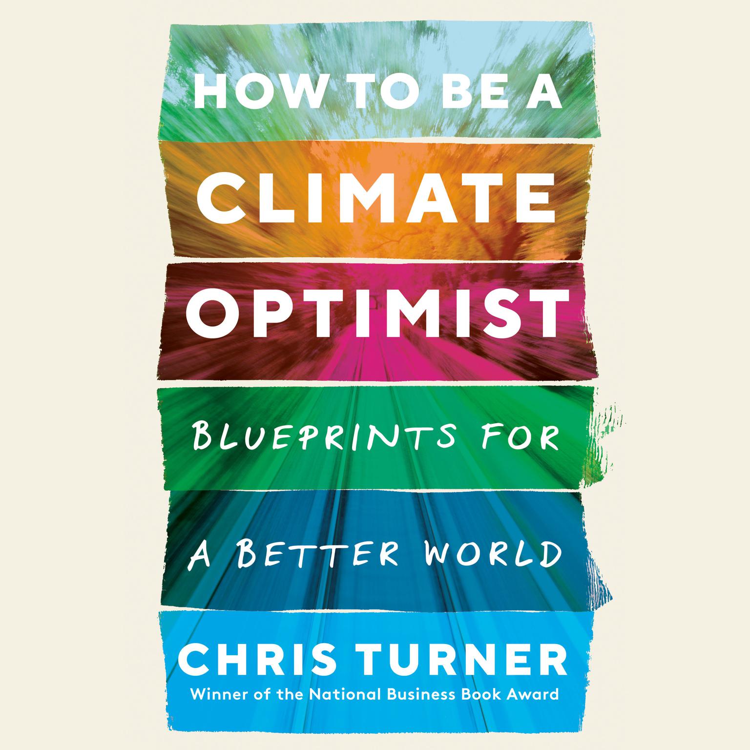 How to Be a Climate Optimist: Blueprints for a Better World Audiobook, by Chris Turner
