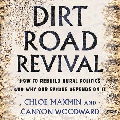 Dirt Road Revival: How to Rebuild Rural Politics and Why Our Future Depends On It Audiobook, by 