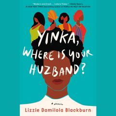 Yinka, Where Is Your Huzband?: A Novel Audiobook, by Lizzie Damilola Blackburn