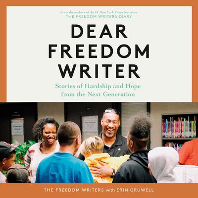 Dear Freedom Writer: Stories of Hardship and Hope from the Next Generation Audiobook, by Erin Gruwell