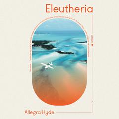 Eleutheria Audiobook, by Allegra Hyde