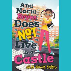 Ana Maria Reyes Does Not Live in a Castle Audiobook, by Hilda Eunice Burgos