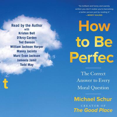 How to Be Perfect: The Correct Answer to Every Moral Question Audiobook, by Michael Schur