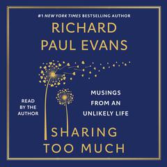 Sharing Too Much: Musings from an Unlikely Life Audiobook, by Richard Paul Evans