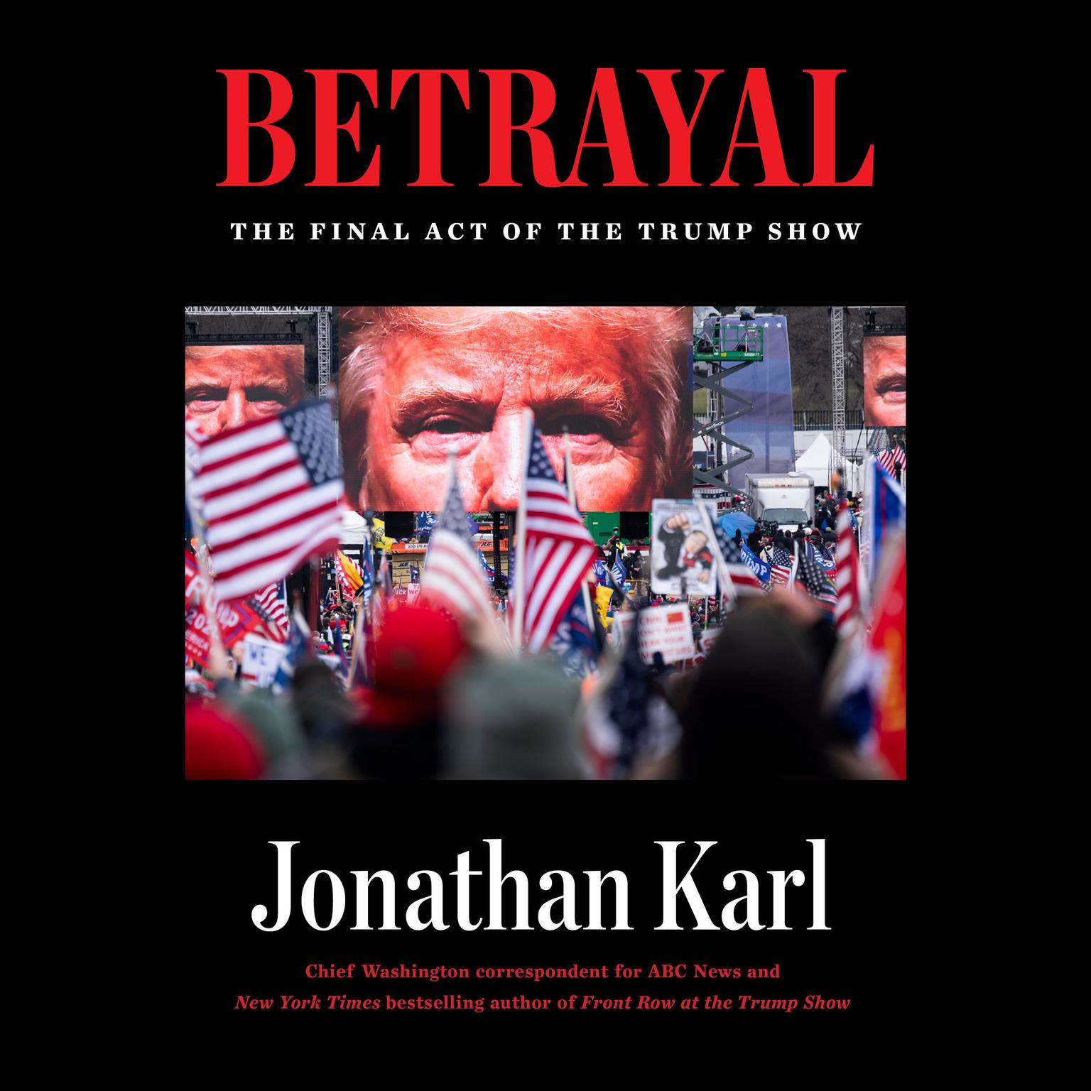 Betrayal: The Final Act of the Trump Show Audiobook, by Jonathan Karl