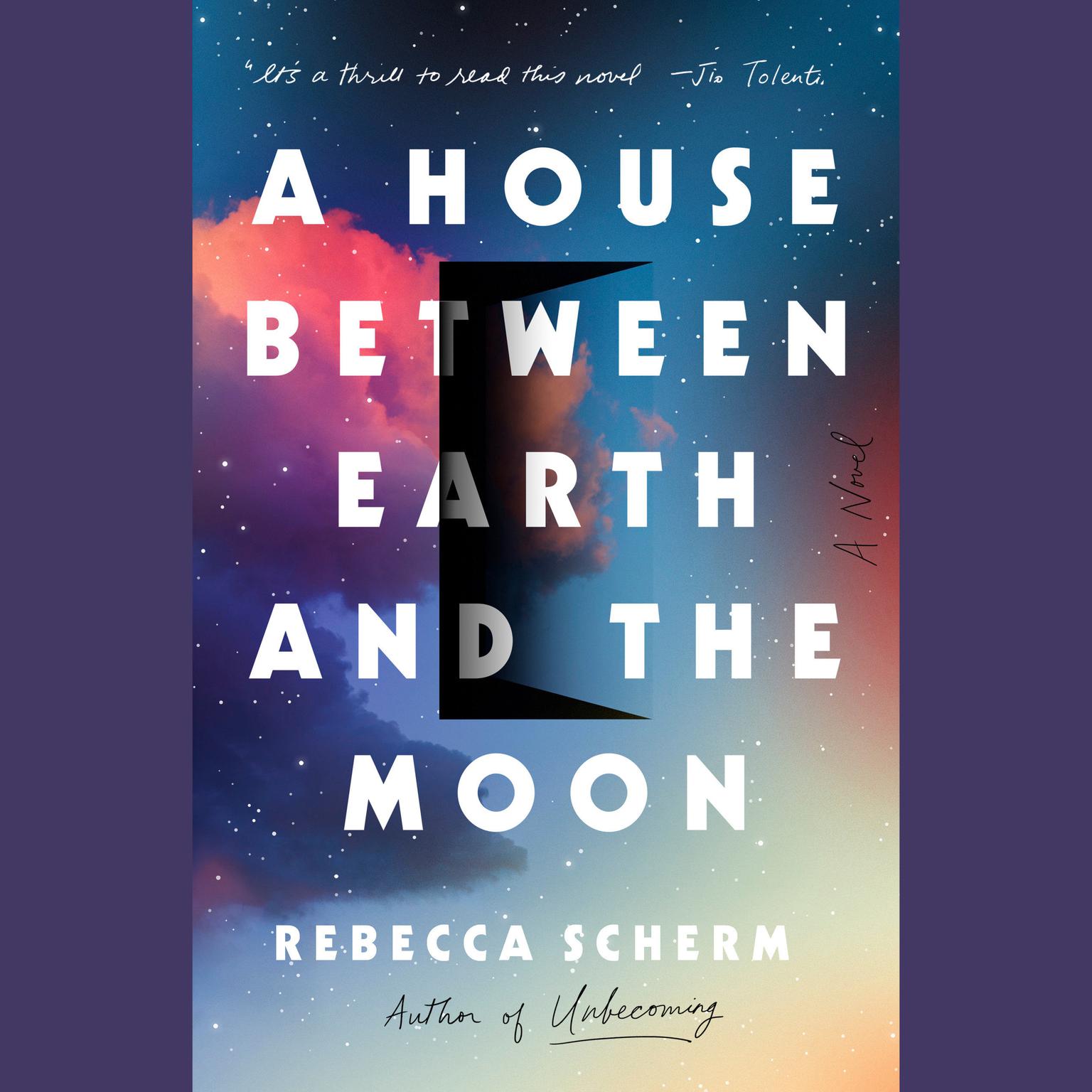 A House Between Earth and the Moon: A Novel Audiobook, by Rebecca Scherm