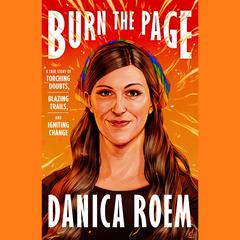 Burn the Page: A True Story of Torching Doubts, Blazing Trails, and Igniting Change Audiobook, by Danica Roem