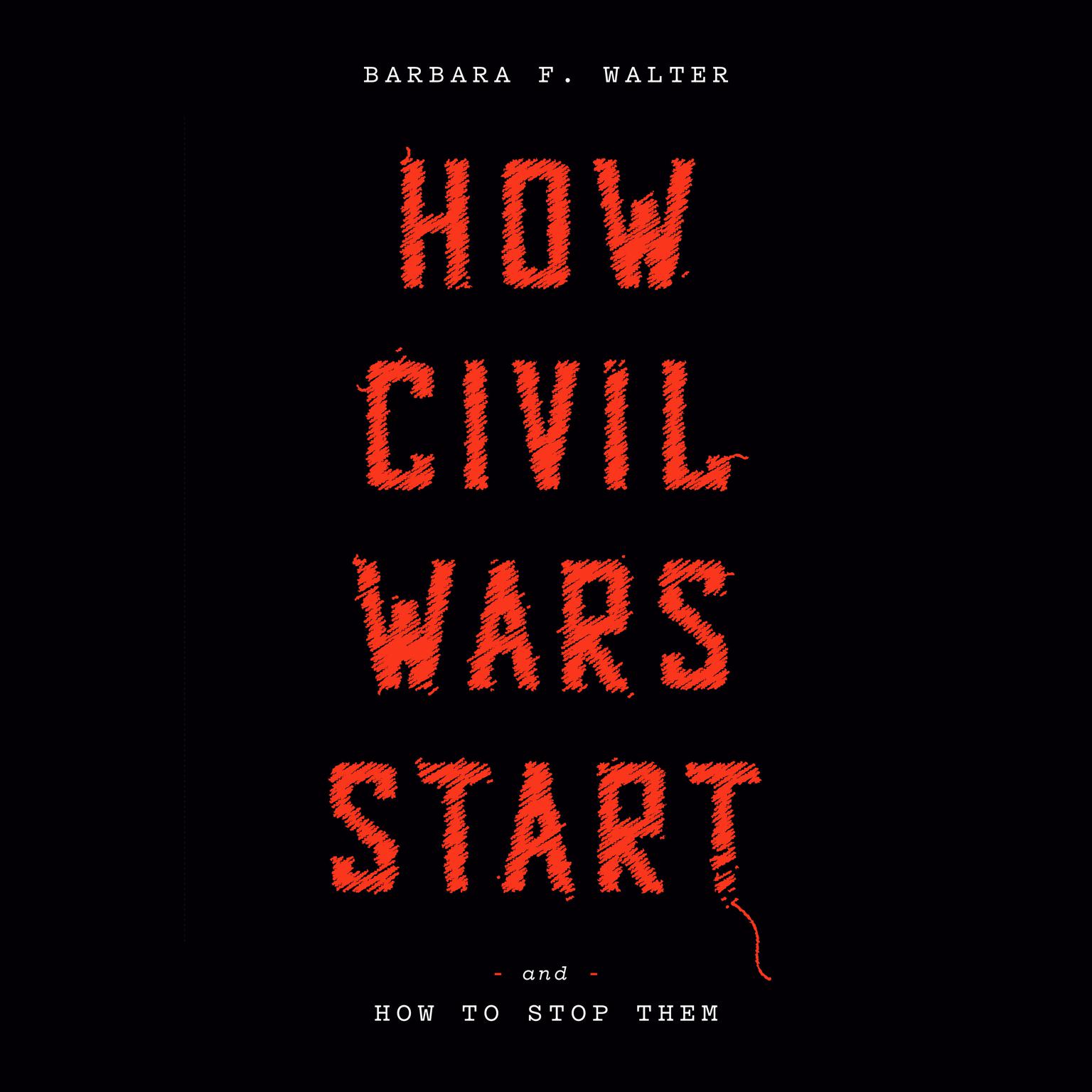 How Civil Wars Start: And How to Stop Them Audiobook, by Barbara F. Walter