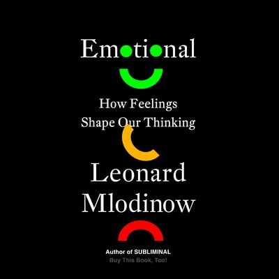 Emotional: How Feelings Shape Our Thinking Audiobook, by Leonard Mlodinow