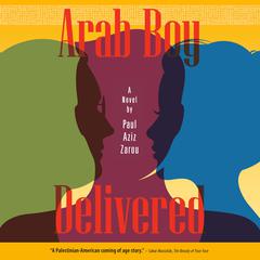 Arab Boy Delivered: A Novel Audiobook, by Paul Aziz Zarou