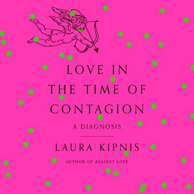 Love in the Time of Contagion: A Diagnosis Audiobook, by Laura Kipnis