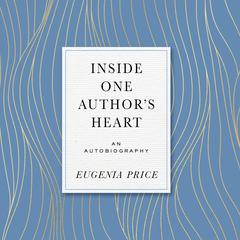 Inside One Author's Heart Audiobook, by Eugenia Price