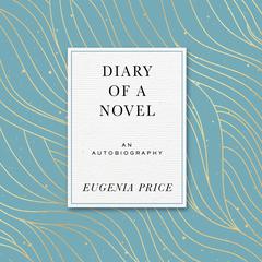 Diary of a Novel: The Story of Writing Margaret's story Audiobook, by Eugenia Price