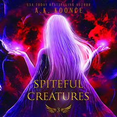 Spiteful Creatures Audiobook, by A.K. Koonce
