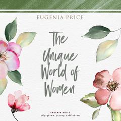 The Unique World of Women Audiobook, by Eugenia Price