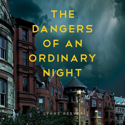 The Dangers of an Ordinary Night: A Novel Audiobook, by Lynne Reeves