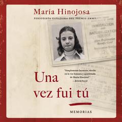 Una vez fui tú (Once I Was You Spanish Edition): Memorias Audiobook, by Maria Hinojosa