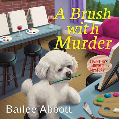 A Brush with Murder: A Paint by Murder Mystery Audiobook, by Bailee Abbott